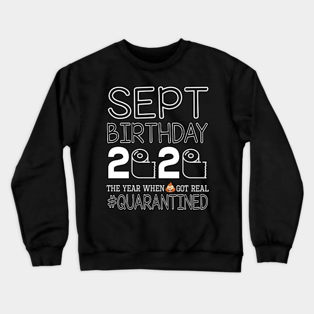 September Birthday 2020 With Toilet Paper The Year When Poop Shit Got Real Quarantined Happy Crewneck Sweatshirt by bakhanh123